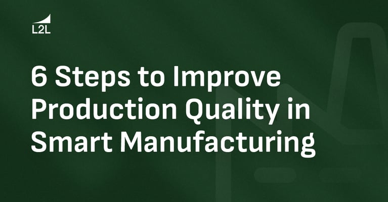 6 Steps to Improve Production Quality in Smart Manufacturing