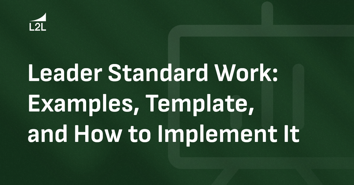 Leader Standard Work: Examples, Template, and How to Implement It